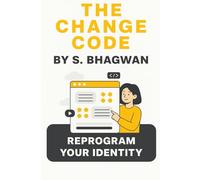 The Change Code: Reprogram your identity