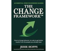 The CHANGE Framework™: How to change behavior at scale to get better results from the people you already have