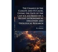 The Change in the Climate and its Cause, Giving the Date of the Last ice age Based on a Recent Astronomical Discovery and Geological Research