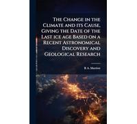 The Change in the Climate and its Cause, Giving the Date of the Last ice age Based on a Recent Astronomical Discovery and Geological Research