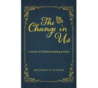 The Change in Us: A Story of God's Healing Power