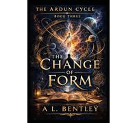 THE CHANGE OF FORM Book Three of The Ardun Cycle