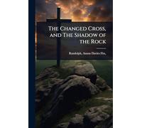The Changed Cross, and The Shadow of the Rock