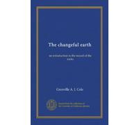 The changeful earth: an introduction to the record of the rocks