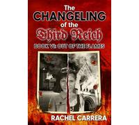 The Changeling of the Third Reich Book VI: Out of the Flames