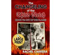 The Changeling of the Third Reich Book VI: Out of the Flames: LARGE PRINT EDITION