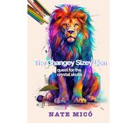 The Changey-Sizey Lion: quest for the crystal skulls: 1
