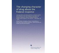 The changing character of drug abuse the Federal response: Hearing before the Subcommittee on Health and the Environment of the Committee on ... Congress, first session ... November 30, 1979