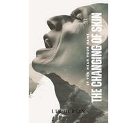 The Changing Of Skin: A Techno-Horror Investigation in the Ute Mountain Canyons (If You Hear Your Name: The Complete Trilogy)