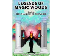 The Changing of the World: Legends of Magic Woods (Book IV)