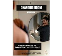 The Changing Room Workbook: Plan with Purpose Execute with Excellence