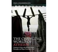 The Changing World of Atheism: Coming to Grips with Recent Atheist Strategies and Signs Pointing to God