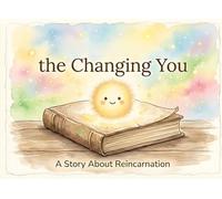 The Changing You: A Story About Reincarnation (Illustrated Adventures)