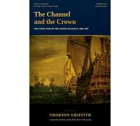The Channel and the Crown: The Naval War of the Grand Alliance, 1688-1697