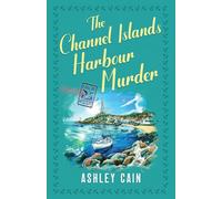 THE CHANNEL ISLANDS HARBOUR MURDER: An addictive seaside village British cozy mystery: 3 (The Gull Bay Mysteries)
