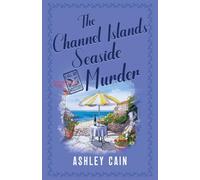 THE CHANNEL ISLANDS SEASIDE MURDER: An addictive seaside village British cozy mystery: 4 (The Gull Bay Mysteries)