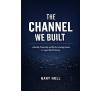 The Channel We Built: Leadership, Stewardship, and Why the Technology Channel Is a Legacy Worth Protecting