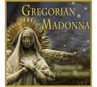 the Chant Masters - Gregorian Madonna