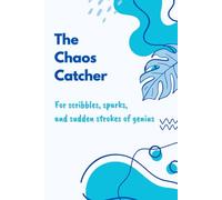The Chaos Catcher - For Scribbles, Sparks, and Sudden Strokes of Genius: A 120-Page 6x9" Journal for Brilliant Ideas - Let Your Mess Lead to Magic - ... for creative friends, family, or yourself!