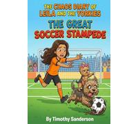 The Chaos Diary of Leila and the Yorkies: Book 1: The Great Soccer Stampede