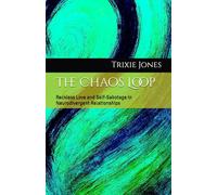 The Chaos Loop: Reckless Love and Self-Sabotage in Neurodivergent Relationships (Neuro Books Series)