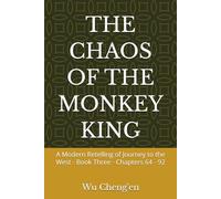 THE CHAOS OF THE MONKEY KING: A Modern Retelling of Journey to the West - Book Three - Chapters 64 - 92 (Journey to the West: A Modern Retelling)