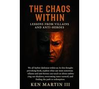 The Chaos Within: Lessons from Villains and Anti-Heroes