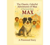 The Chaotic, Colorful Adventures of Max: A Pinewood story