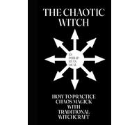 The Chaotic Witch: How To Practice Chaos Magick With Traditional Witchcraft (Essential Brujo Ryan Guidebook Series)
