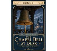 The Chapel Bell at Dusk: A Cozy Fantasy Mystery (Mosslight Mysteries : Tales of a Retired Arch-Elf and Her Tiny Demon King)