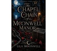 The Chapel Chain of Moonwell Manor: A Gothic Paranormal Romance of Living Consent, Haunted Vows, and Love Chosen Again (Moonwell After Dark)