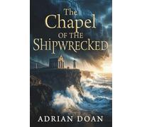 The Chapel of the Shipwrecked: A Gripping Historical Novel of Secrets, Architecture, and the Power of Forgiveness