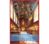 The Chapel Royal at Hampton Court, Past and Present