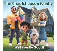 The Chapichapson Family:Will You Be Good?: A Motivational and Educational Children’s Book About Making Choices, Good Behavior, and Learning Through Fun and Laughter (Ages 4-10)