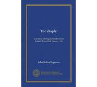 The chaplet: a poetical offering, for the Lyceums' bazaar, Town-Hall, January, 1841