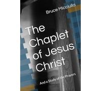 The Chaplet of Jesus Christ: And a Study of the Prayers