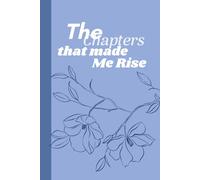 The Chapters that made me Rise Diary: A Deep Journey Through the Trials, Lessons, and Quiet Victories That Shaped the Strongest Version of Me | 6x9in | 100 pages