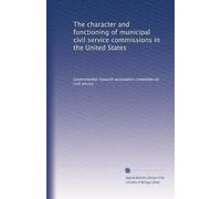 The character and functioning of municipal civil service commissions in the United States: Volume 1