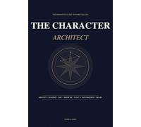 The Character Architect: A Strategic Workbook for Novelists, Screenwriters, and Storytellers to Build Unforgettable Protagonists (Includes G.M.C. Engines, Psychology Maps & Arc Trackers)