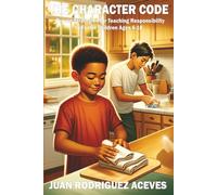 The Character Code: Proven Strategies for Teaching Responsibility to Foster Children Ages 6-18