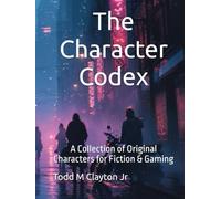 The Character Codex: A Collection of Original Characters for Fiction & Gaming