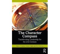 The Character Compass: Transforming Leadership for the 21st Century