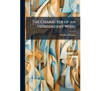 The Character of an Independent Whig
