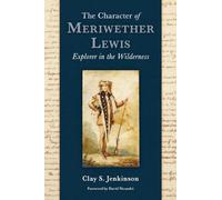 The Character of Meriwether Lewis: Explorer in the Wilderness