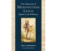 The Character of Meriwether Lewis: Explorer in the Wilderness