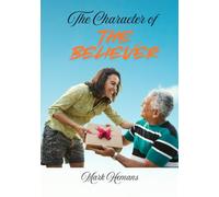 THE CHARACTER OF THE BELIEVER: A series of Bible studies with questions on godly character for group study or personal reading.