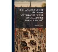 The Character Of The National Government Of The So-called Free America Of 1890