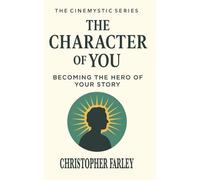 The Character of You: Discovering Who You Really Are Beneath the Roles You've Been Playing