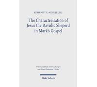 The Characterisation of Jesus the Davidic Shepherd in Mark's Gospel: A Narrative Analysis through the Lens of Metalepsis: 626 (Wissenschaftliche Untersuchungen zum Neuen Testament 2. Reihe)