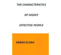 THE CHARACTERISTICS OF HIGHLY EFFECTIVE PEOPLE